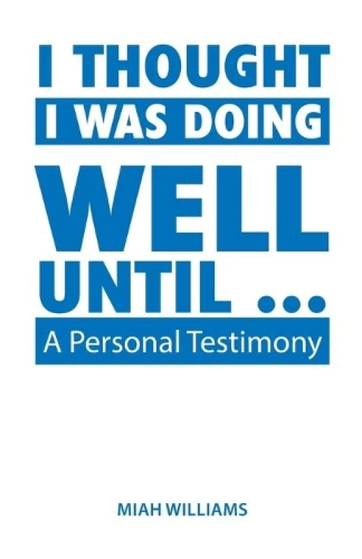 Image of I Thought I Was Doing Well Until ... : A Personal Testimony Paperback / softback