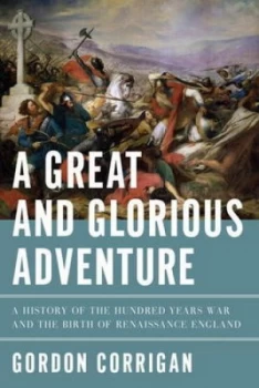 Image of A Great and Glorious Adventure by Gordon Corrigan Hardback