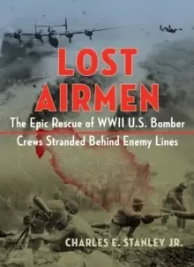 Image of Lost Airmen : The Epic Rescue of WWII U.S. Bomber Crews Stranded Behind Enemy Lines