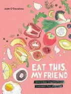 Image of eat this my friend everyday vegetarian recipes for sharing