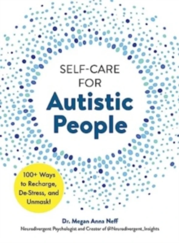 Image of Self-Care for Autistic People : 100+ Ways to Recharge, De-Stress, and Unmask! Hardback