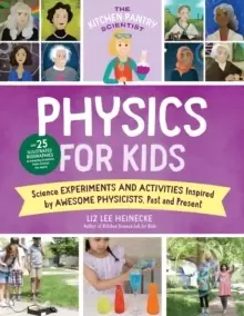Image of The Kitchen Pantry Scientist Physics for Kids : Science Experiments and Activities Inspired by Awesome Physicists, Past and Present; with 25 Illustrat
