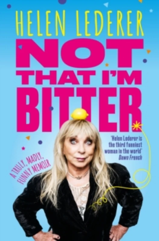Image of Not That I'm Bitter : A Truly, Madly, Funny Memoir Hardback