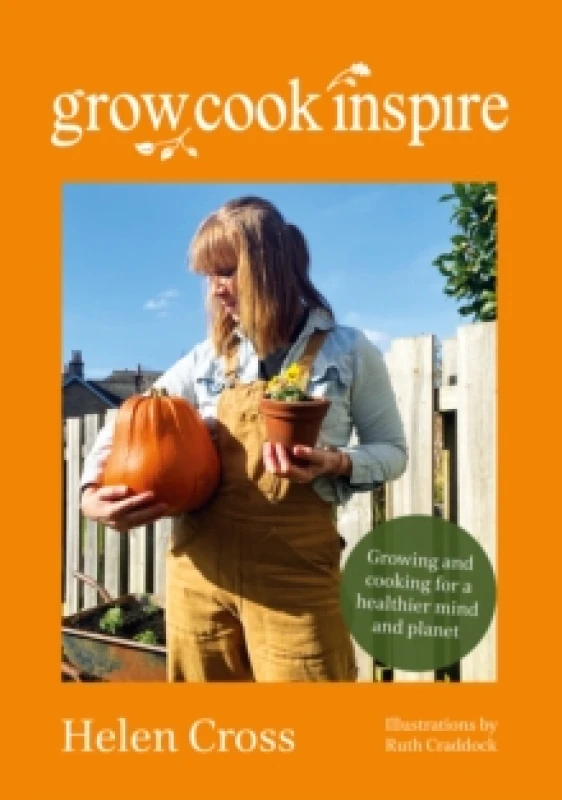 Image of Grow, Cook, Inspire : Growing and cooking for a healthier mind and planet. Paperback / softback