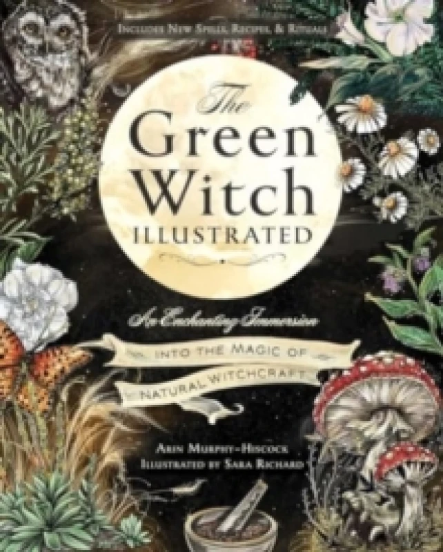 Image of The Green Witch Illustrated : An Enchanting Immersion Into the Magic of Natural Witchcraft Hardback