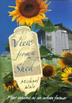 Image of View from a Shed by Michael Wale Hardback