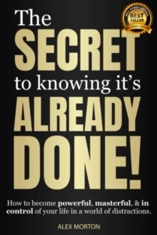Image of Secret to Knowing It's Already Done! : How to Become Powerful, Masterful, & in Control of Your Life in a World of Distractions Hardback
