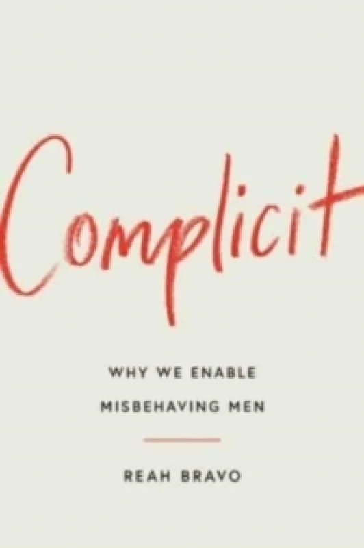 Image of Complicit : How Our Culture Enables Misbehaving Men Hardback