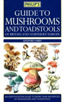 Image of Philips Guide to Mushrooms and Toadstools of Britain and Northern Europe by Geoffrey Kibby Paperback