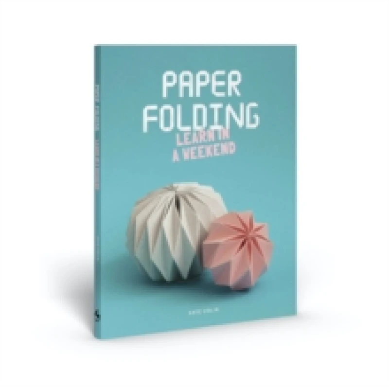 Image of Paper Folding : Learn in a Weekend Paperback / softback