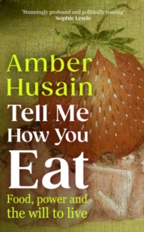 Image of Tell Me How You Eat : Food, Power and the Will to Live Hardback