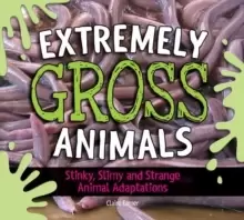 Image of Extremely Gross Animals: Stinky, Slimy And Strange Animal Adaptations