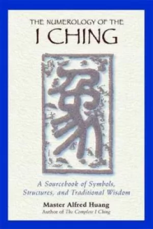Image of The numerology of the I Ching by Alfred Huang
