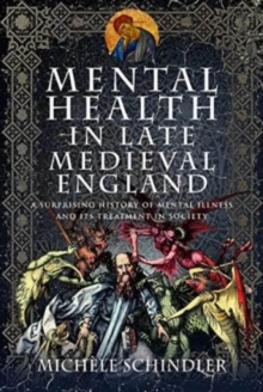 Image of Mental Health in Late Medieval England : A Surprising History of Mental Illness and Its Treatment in Society Hardback