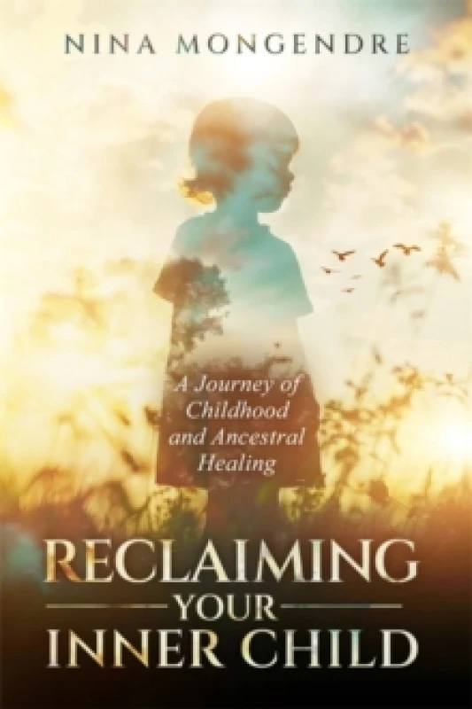 Image of Reclaiming Your Inner Child : A Journey of Childhood and Ancestral Healing Paperback / softback