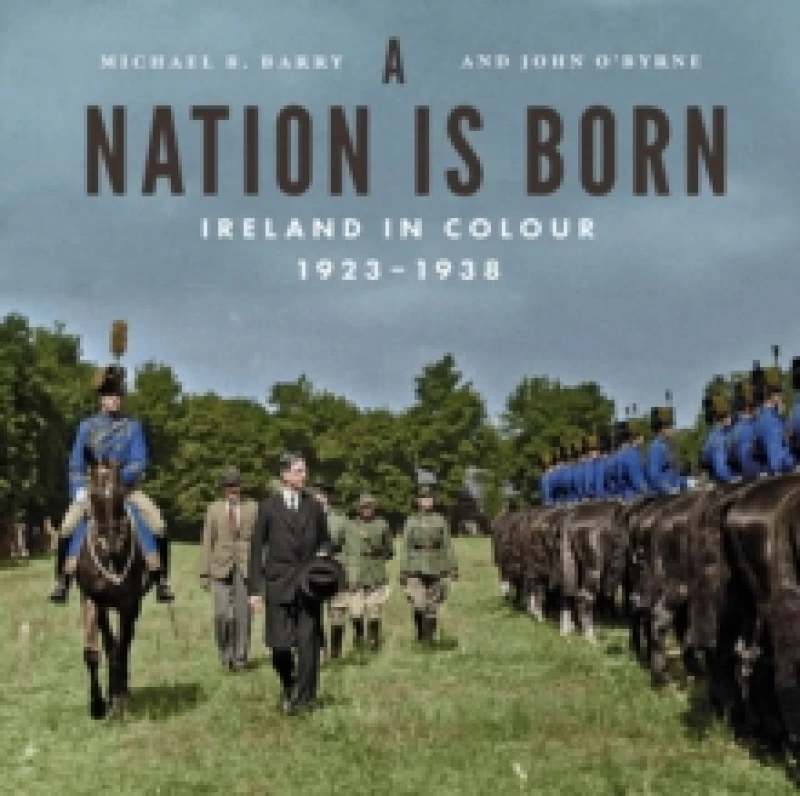 Image of A Nation Is Born. Hardback. By Michael B Barry, John OByrne Books