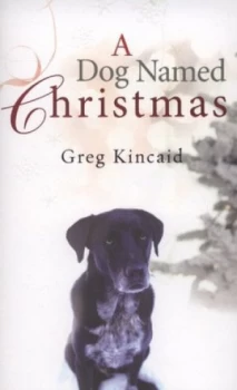 Image of A Dog Named Christmas by Greg Kincaid Paperback