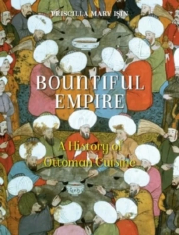 Image of Bountiful Empire : A History of Ottoman Cuisine Paperback / softback