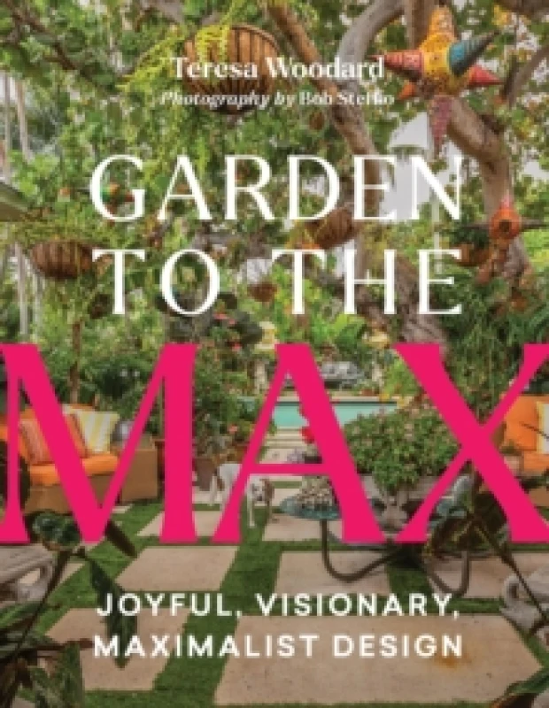 Image of Garden to the Max : Joyful, Visionary, Maximalist Design Hardback