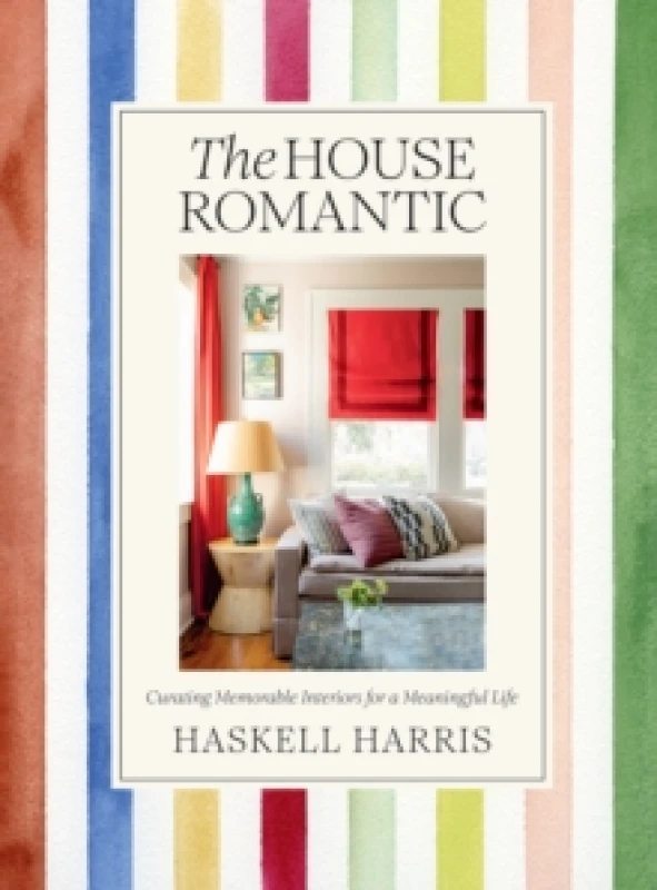 Image of The House Romantic : Curating Memorable Interiors for a Meaningful Life Hardback