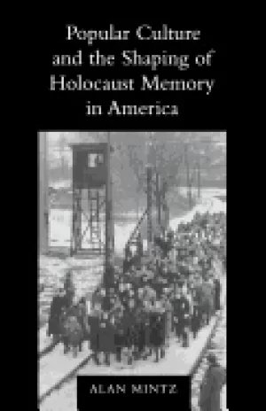 Image of popular culture and the shaping of holocaust memory in america