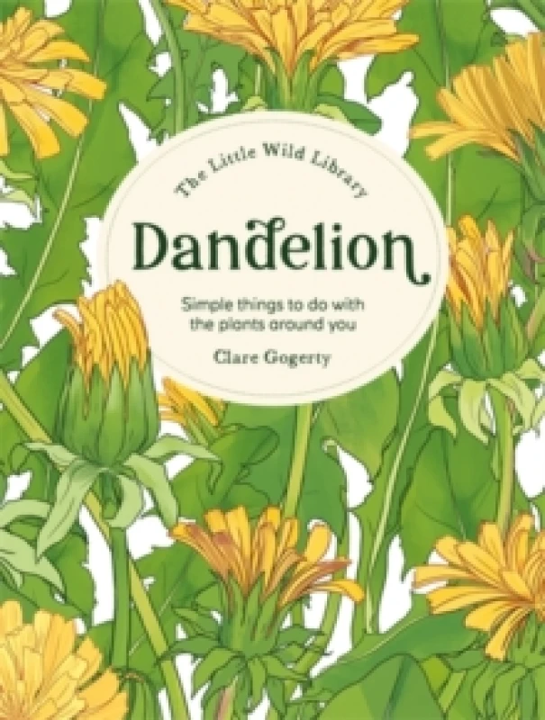 Image of The Little Wild Library: Dandelion : Simple Things to Do with the Plants Around You. Hardback