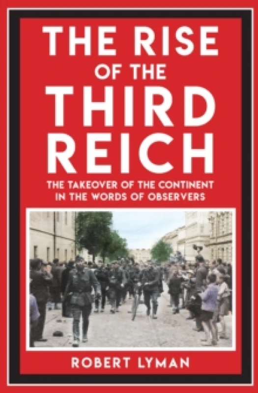 Image of The Rise of the Third Reich : The Takeover of the Continent in the Words of Observers Paperback / softback