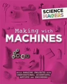 Image of Science Makers: Making with Machines