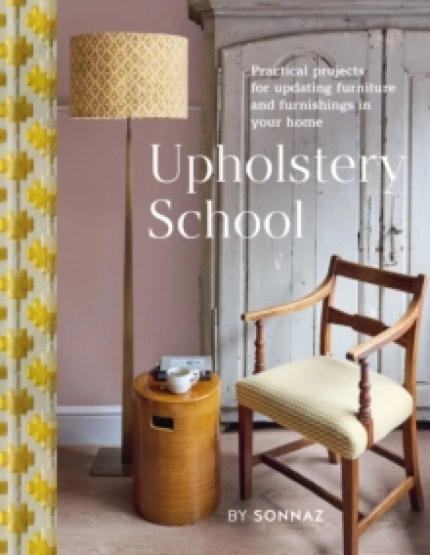 Image of Upholstery School : Practical projects for updating furniture and furnishings in your home Hardback