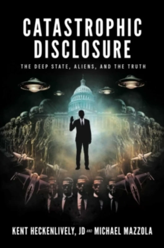 Image of Catastrophic Disclosure : The Deep State, Aliens, and the Truth Hardback