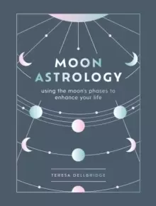 Image of Moon Astrology : using the moon's phases to enhance your life