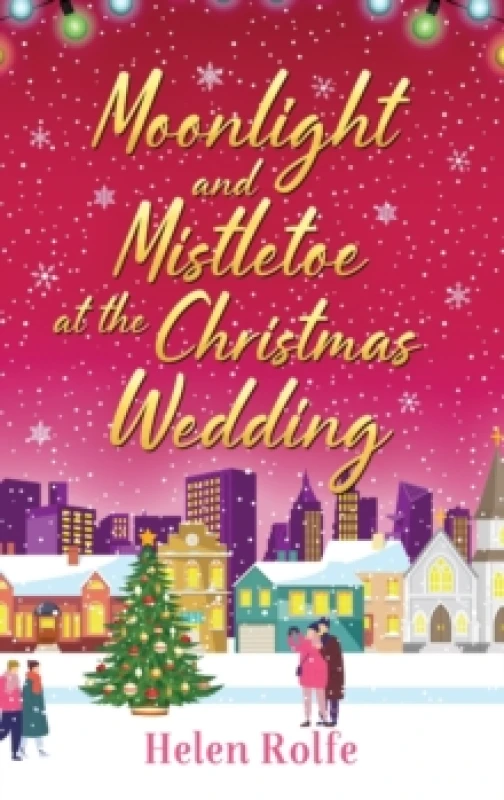 Image of Moonlight and Mistletoe at the Christmas Wedding : A heartwarming, romantic festive read from Helen Rolfe Hardback