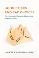 Image of good ethics and bad choices the relevance of behavioral economics for medic