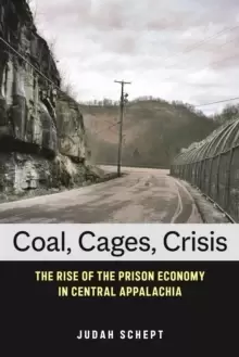 Image of Coal, Cages, Crisis : The Rise of the Prison Economy in Central Appalachia