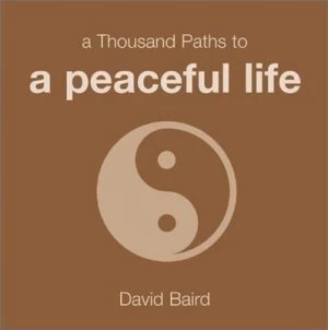 Image of A Thousand Paths to a Peaceful Life by David Baird Hardback
