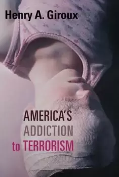Image of Americas addiction to terrorism by Henry A Giroux