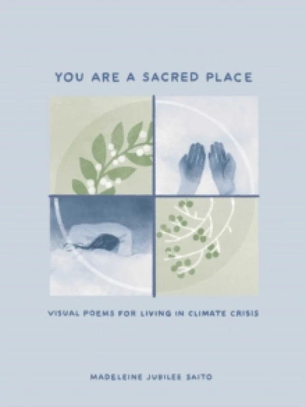 Image of You Are a Sacred Place : Visual Poems for Living in Climate Crisis Hardback