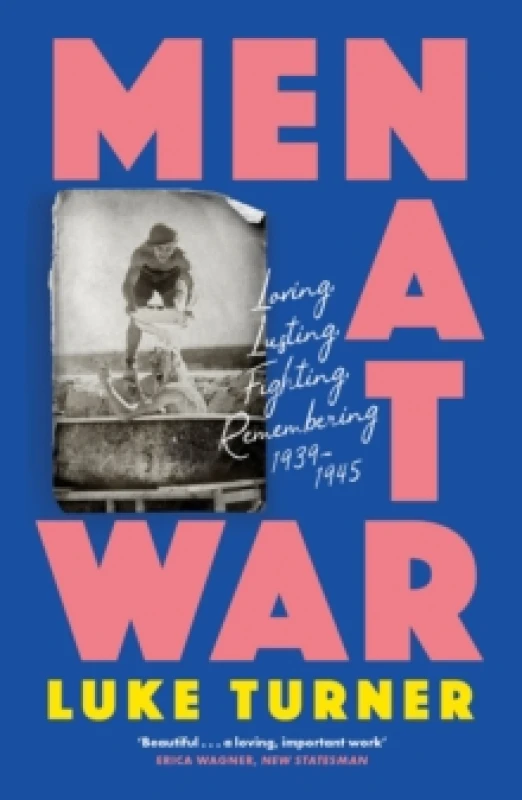 Image of Men at War : Loving, Lusting, Fighting, Remembering 1939-1945 Paperback / softback