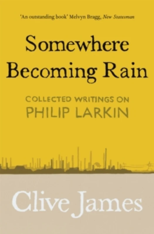 Image of Somewhere Becoming Rain : Collected Writings on Philip Larkin Paperback / softback