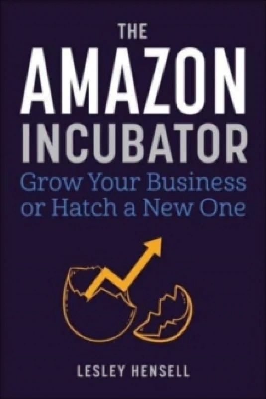 Image of The Amazon Incubator : Grow Your Business or Hatch a New One Hardback