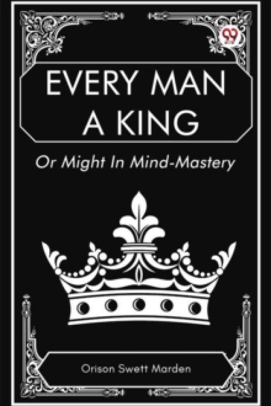 Image of Every Man a King Or Might In Mind-Mastery Paperback