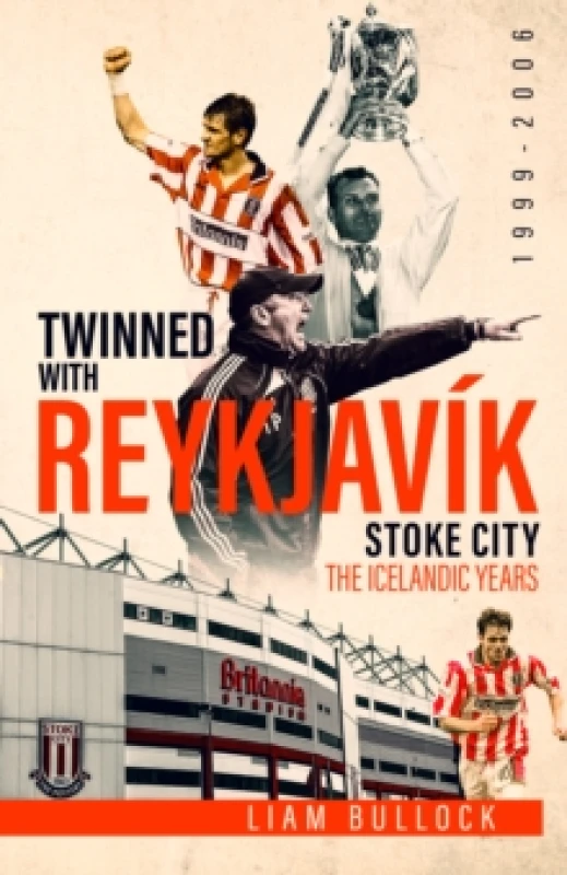 Image of Twinned with Reykjavik : Stoke City Fc: the Icelandic Years 1999-2006 Hardback
