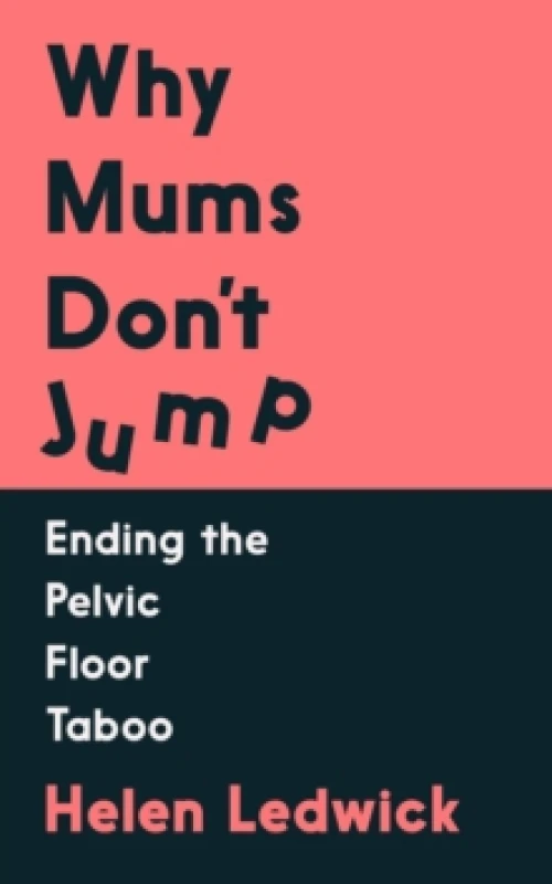 Image of Why Mums Don't Jump : Ending the Pelvic Floor Taboo Paperback / softback