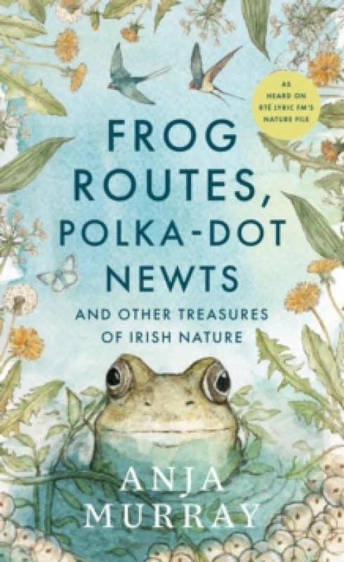 Image of Frog Routes, Polka-Dot Newts and Other Treasures of Irish Nature Hardback