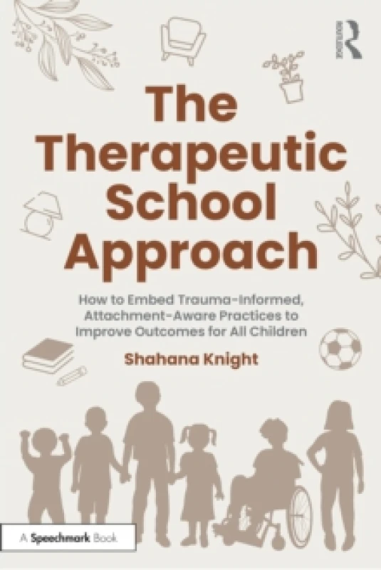 Image of The Therapeutic School Approach : How to Embed Trauma-Informed, Attachment-Aware Practices to Improve Outcomes for All Children Paperback / softback