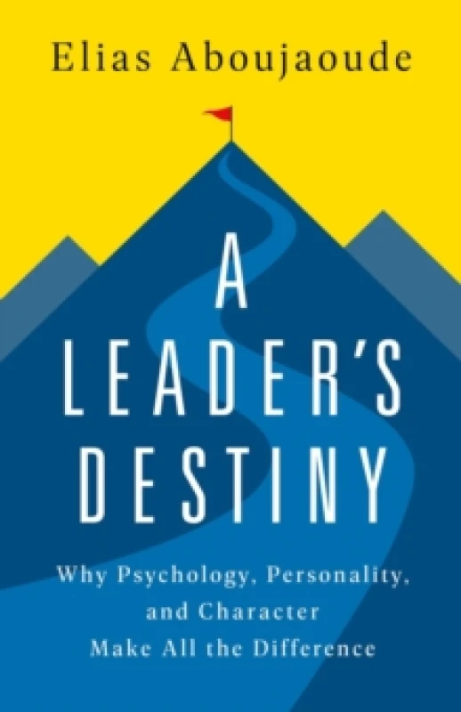 Image of A Leader's Destiny : Why Psychology, Personality, and Character Make All the Difference Hardback