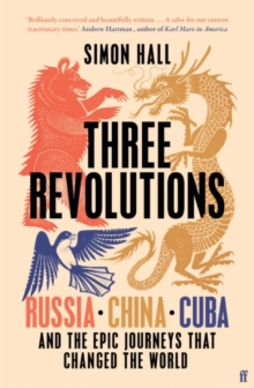 Image of Three Revolutions : Russia, China, Cuba and the Epic Journeys that Changed the World Hardback