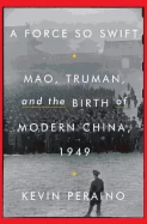 Image of force so swift mao truman and the birth of modern china 1949