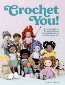 Image of Crochet You! : Crochet patterns for dolls, clothes and accessories as unique as you are