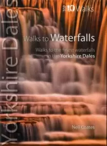Image of Walks to Waterfalls : Walks to the Best Waterfalls in the Yorkshire Dales